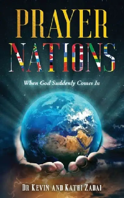 Prayer Nations: When God Suddenly Comes In by Kathi G. Zadai