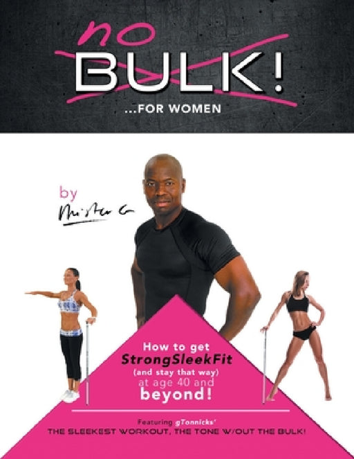 No Bulk!...For Women: How to Get (And Stay That Way) Strongsleekfit and Age 40 and Beyond! by Mister G