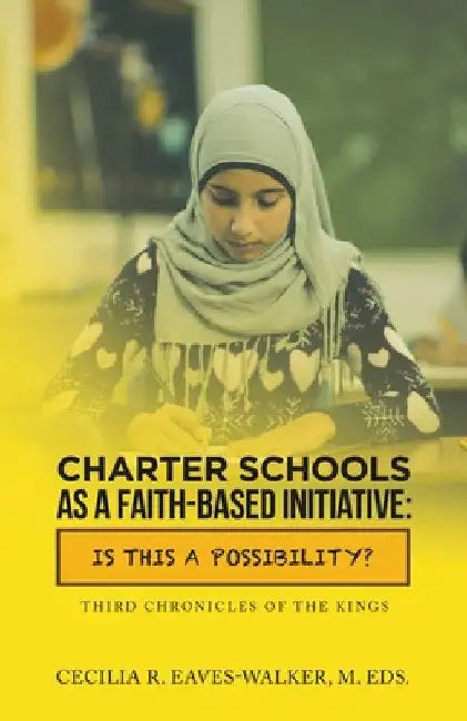 Charter Schools as a Faith-Based Initiative: Is This a Possibility? by Cecilia R. Eaves-Walker M. Eds