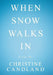 When Snow Walks In: Poems By by Christine Candland