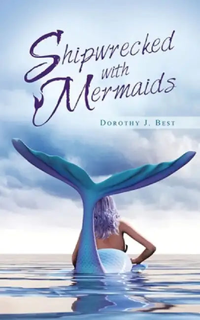 Shipwrecked with Mermaids by Dorothy J. Best