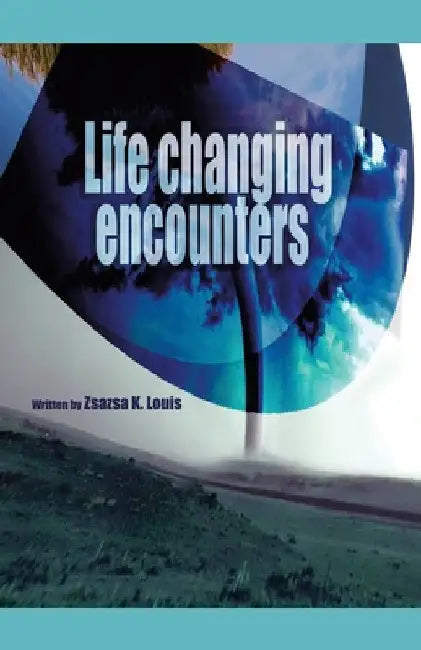 Life-Changing Encounters by Zsazsa K. Louis