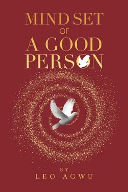 Mind Set of a Good Person by Leo Agwu