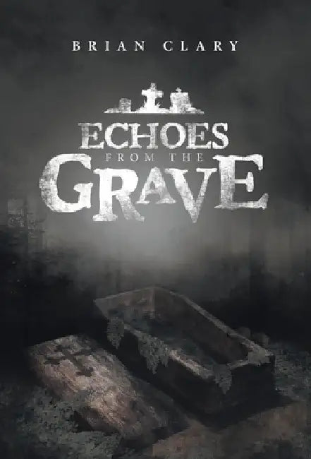 Echoes from the Grave by Brian Clary