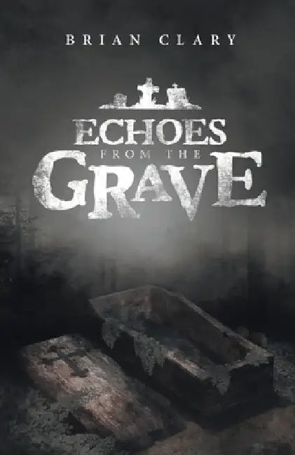 Echoes from the Grave by Brian Clary