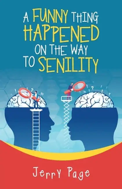 A Funny Thing Happened on the Way to Senility by Jerry Page