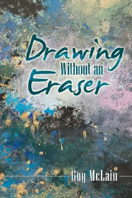 Drawing Without an Eraser by Guy McLain