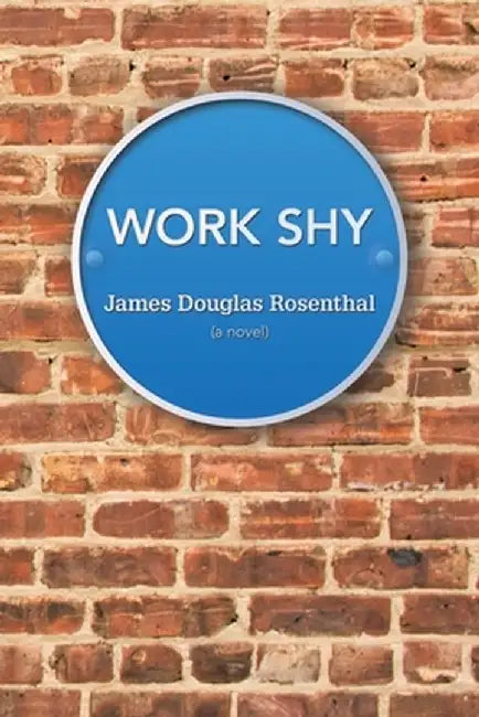 Work Shy by James Douglas Rosenthal