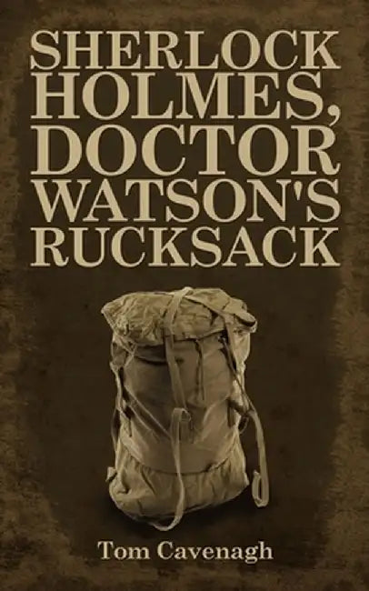 Sherlock Holmes, Doctor Watson's Rucksack by Tom Cavenagh