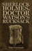 Sherlock Holmes, Doctor Watson's Rucksack by Tom Cavenagh