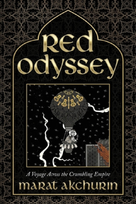 Red Odyssey: A Voyage Across the Crumbling Empire by Marat Akchurin