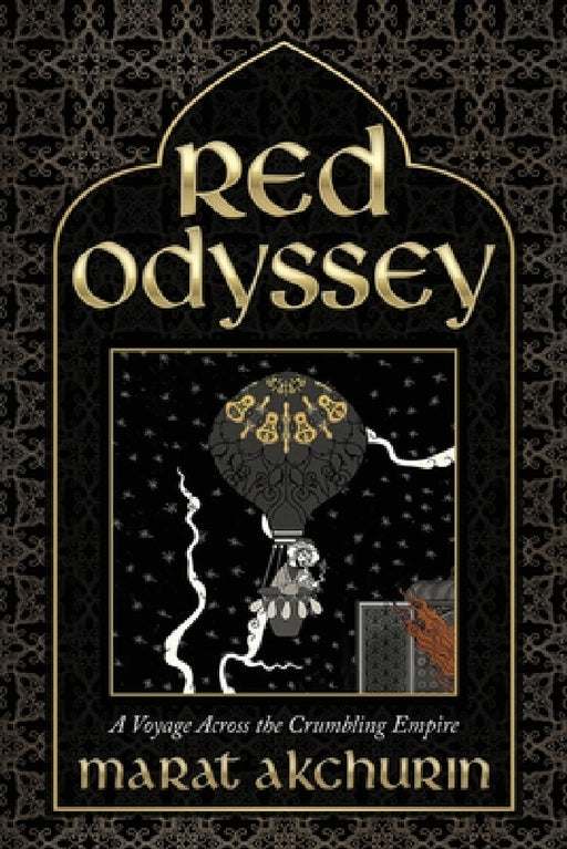 Red Odyssey: A Voyage Across the Crumbling Empire by Marat Akchurin