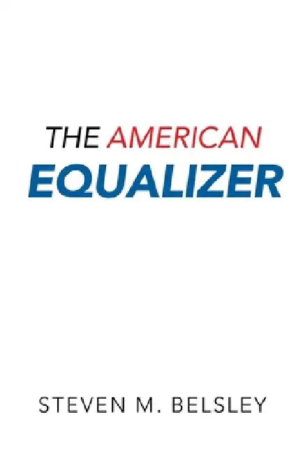 The American Equalizer by Steven M. Belsley
