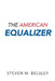 The American Equalizer by Steven M. Belsley