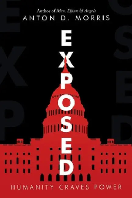 Exposed: Humanity Craves Power by Anton D. Morris