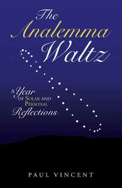 The Analemma Waltz: A Year of Solar and Personal Reflections by Paul Vincent