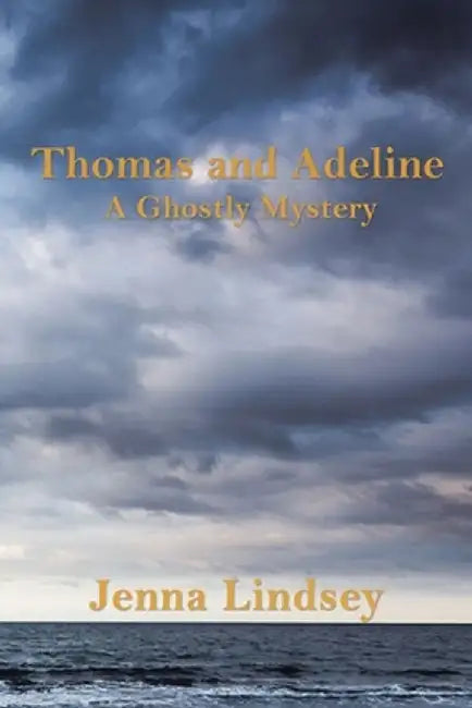Thomas and Adeline: A Ghostly Mystery by Jenna Lindsey