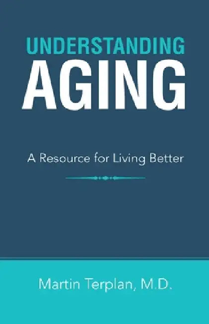 Understanding Aging: A Resource for Living Better by Martin Terplan