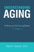 Understanding Aging: A Resource for Living Better by Martin Terplan