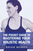 The Pocket Guide to Mastering Your Holistic Health by Briar Munro