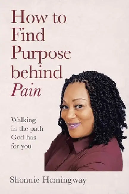 How to Find Purpose Behind Pain by Shonnie Hemingway