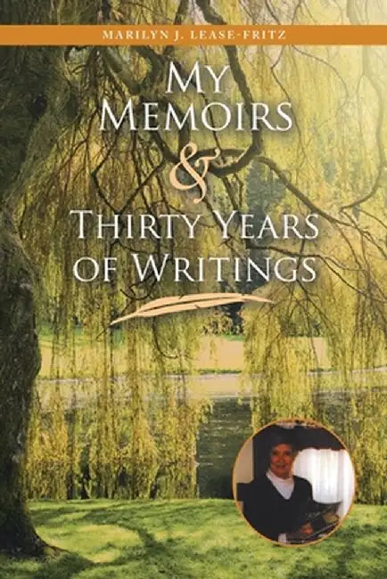 My Memoirs and Thirty Years of Writing by Marilyn J. Lease-Fritz