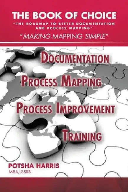 The Book of Choice: "The Roadmap to Better Documentation and Process Mapping" by Potsha Harris Mba Lssbb