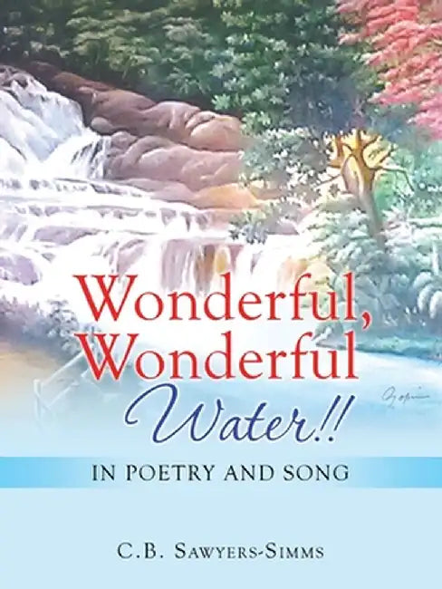 Wonderful, Wonderful Water!!: In Poetry and Song by C. B. Sawyers-Simms