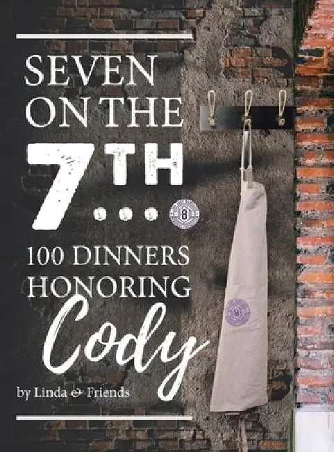 Seven on the 7Th... 100 Dinners Honoring Cody by Linda Barrasse