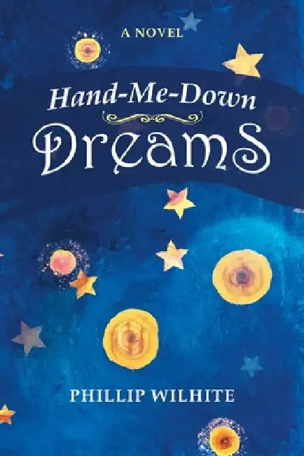 Hand-Me-Down Dreams by Phillip Wilhite