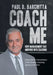 Coach Me: How Management Has Morphed into Coaching ... Along with an Interpretation of the Greatest Coaching Quotes of All Time by Paul D. Barchitta