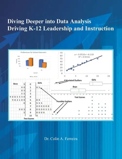 Diving Deeper into Data Analysis: Driving K-12 Leadership and Instruction by Colin A. Ferreira