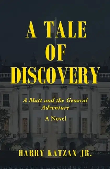 A Tale of Discovery: A Matt and the General Adventure by Jr. Katzan Harry