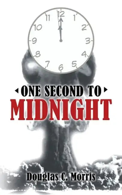 One Second to Midnight by Douglas C. Morris