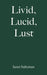 Livid, Lucid, Lust by Janet Saltzman