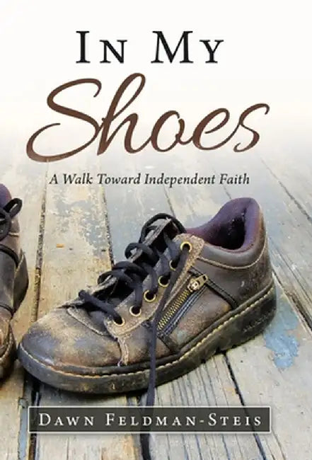 In My Shoes: A Walk Toward Independent Faith by Dawn Feldman-Steis