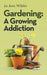 Gardening: A Growing Addiction by Jo Ann Wiblin