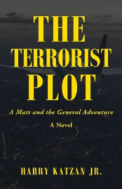 The Terrorist Plot: A Matt and the General Adventure by Jr. Katzan Harry