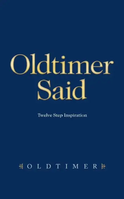Oldtimer Said: Twelve Step Inspiration by Oldtimer