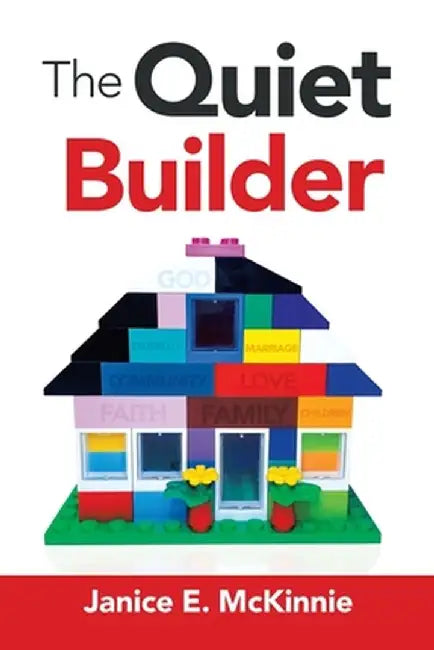 The Quiet Builder by Janice E. McKinnie
