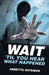 Wait 'Til You Hear What Happened by Arnetta Batemon