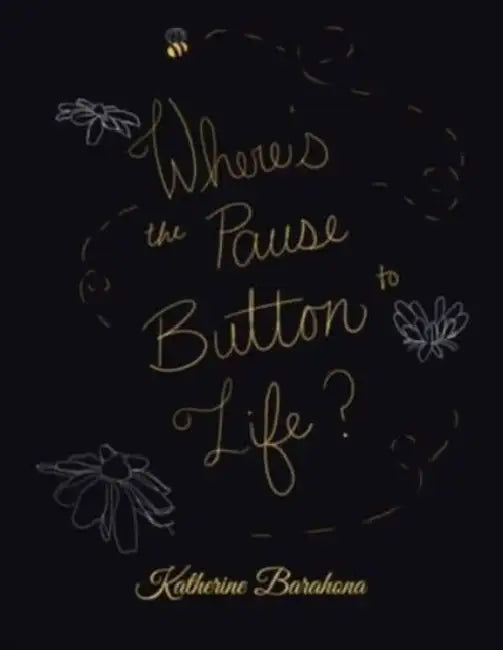 Where's the Pause Button to Life? by Katherine Barahona