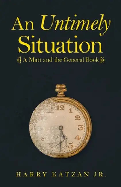 An Untimely Situation: A Matt and the General Book by Jr. Katzan Harry