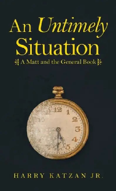 An Untimely Situation: A Matt and the General Book by Jr. Katzan Harry