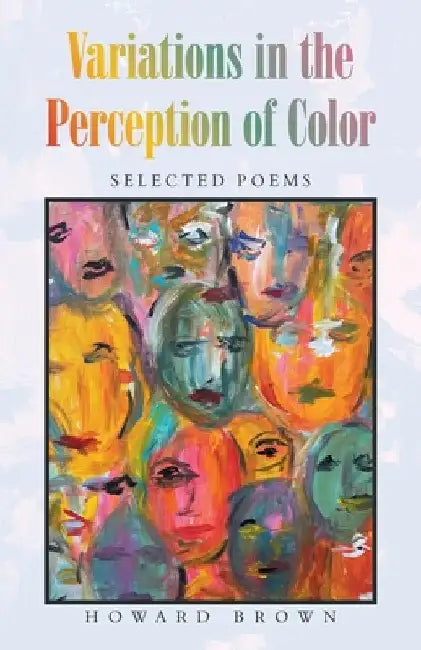 Variations in the Perception of Color: Selected Poems by Howard Brown