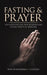 Fasting & Prayer: Foundations for Deep Worship and Lethal Spiritual Warfare. by Pastor Nnaemeka C. Uchegbu