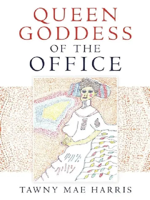 Queen Goddess of the Office by Tawny Mae Harris