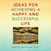 Ideas for Achieving a Happy and Successful Life by Joel H. Goldstein