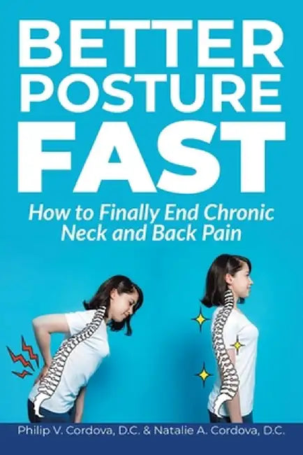 Better Posture Fast: How to Finally End Chronic Neck and Back Pain by Philip V. Cordova D. C.
