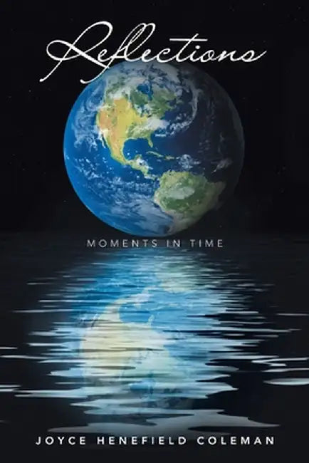 Reflections: Moments in Time by Joyce Henefield Coleman